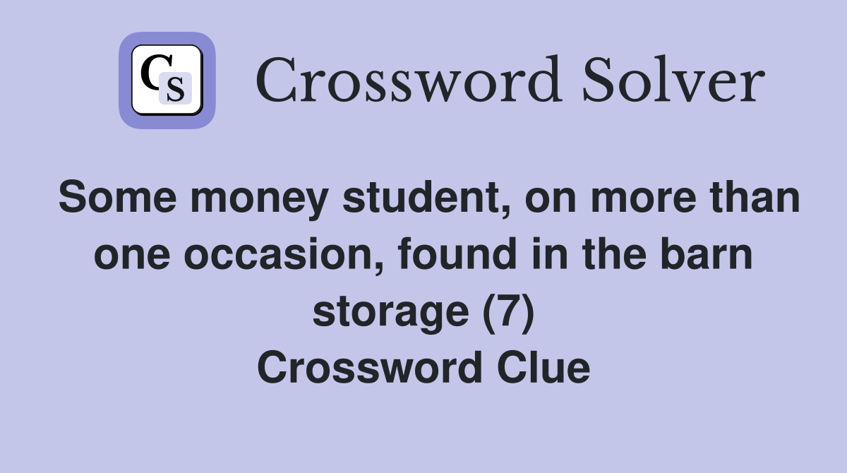 Some money student, on more than one occasion, found in the barn